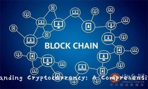 Understanding Cryptocurrency: A Comprehensive Guide